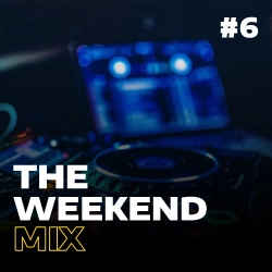 The Weekend Mix #6
